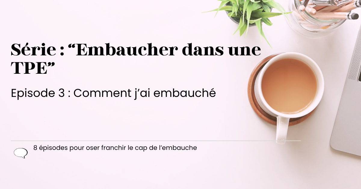 🎬 Épisode 3 — Comment j’ai embauché