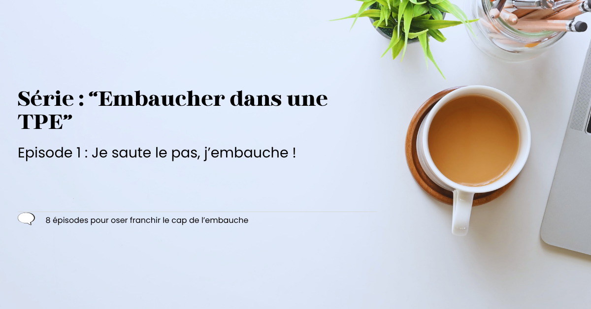 🎬 Épisode 1 — Je saute le pas, j’embauche !