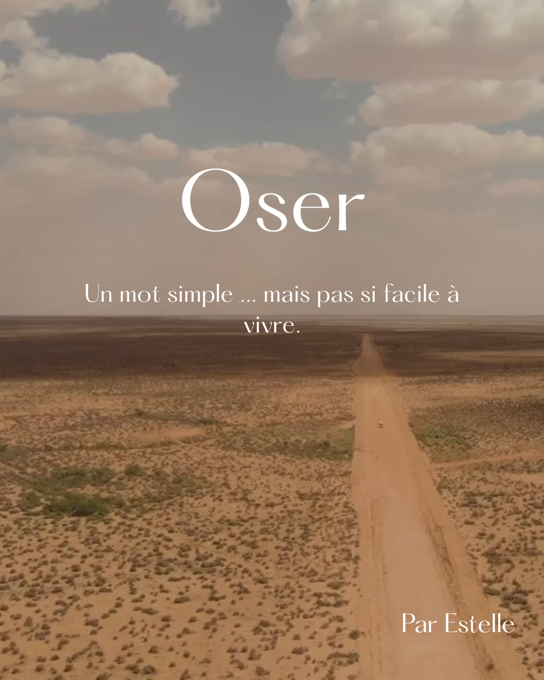 Oser… un mot simple, mais qui me travaille.
